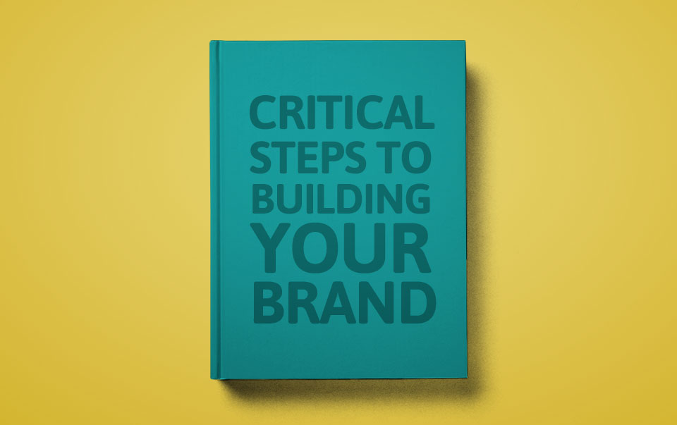 Critical Steps to Building Your Brand - White Paper Download